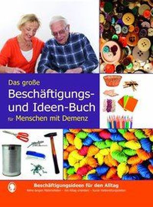 Das große Beschäftigungsbuch für Menschen mit Demenz. Ideen, Spiele, Beschäftigungen für Senioren mi