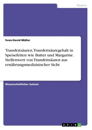 Transfettsäuren, Transfettsäuregehalt in Speisefetten wie Butter und Margarine. Stellenwert von Tran