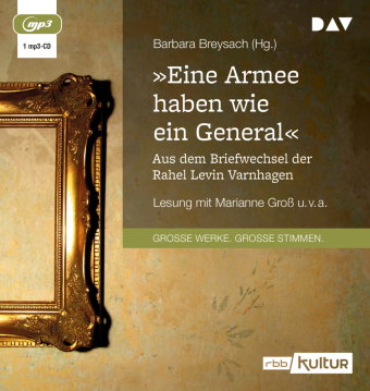 »Eine Armee haben wie ein General«. Aus dem Briefwechsel der Rahel Levin Varnhagen, 1 Audio-CD, 1 MP