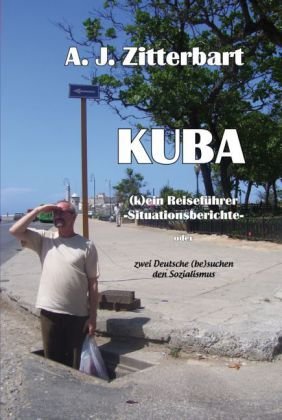 KUBA (k)ein Reiseführer - Situationsberichte -
