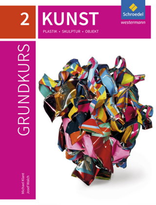 Grundkurs Kunst - Ausgabe 2016 für die Sekundarstufe II