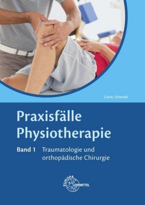 Praxisfälle Physiotherapie, Band 1, Traumatologie und orthopädische Chirurgie. Bd.1
