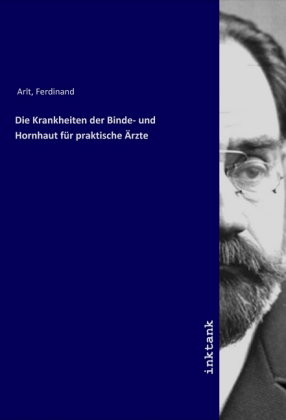 Die Krankheiten der Binde- und Hornhaut für praktische Ärzte