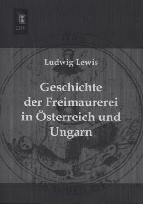 Geschichte der Freimaurerei in Österreich und Ungarn