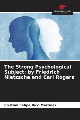 The Strong Psychological Subject: by Friedrich Nietzsche and Carl Rogers