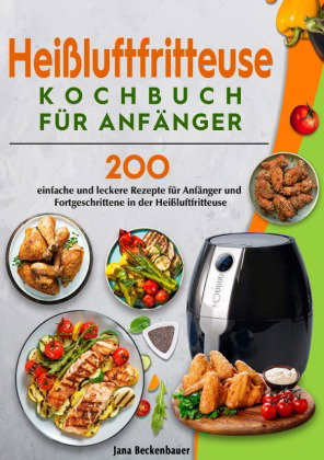 Heißluftfritteuse Kochbuch für Anfänger