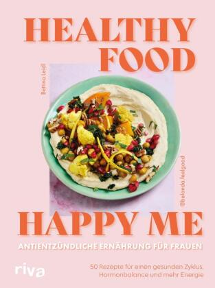 Healthy Food, Happy Me - Antientzündliche Ernährung für Frauen