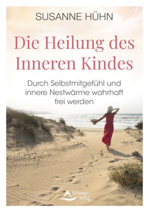 Die Heilung des Inneren Kindes - mit einem Vorwort von Stefanie Stahl