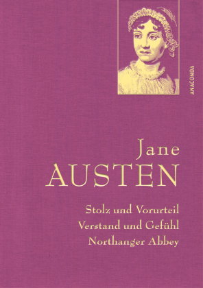 Jane Austen, Stolz und Vorurteil; Verstand und Gefühl; Northanger Abbey