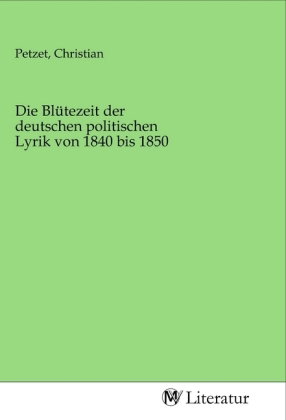 Die Blütezeit der deutschen politischen Lyrik von 1840 bis 1850