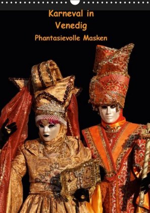 Karneval in Venedig - Phantasievolle Masken (Wandkalender 2019 DIN A3 hoch)