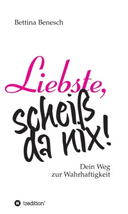 Liebste, scheiß da nix!