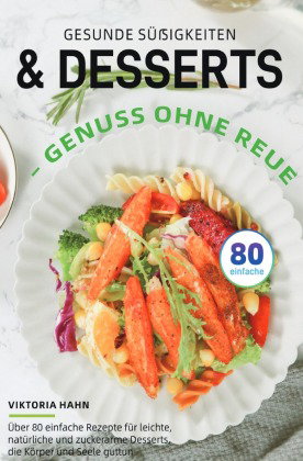 Gesunde Süßigkeiten & Desserts - Genuss ohne Reue