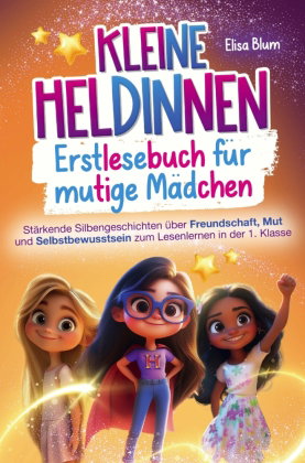 Kleine Heldinnen: Erstlesebuch für mutige Mädchen