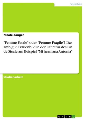 "Femme Fatale" oder "Femme Fragile"? Das ambigue Frauenbild in der Literatur des Fin de Siècle am Be