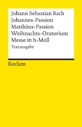 Johannes-Passion · Matthäus-Passion · Weihnachts-Oratorium · Messe in h-Moll
