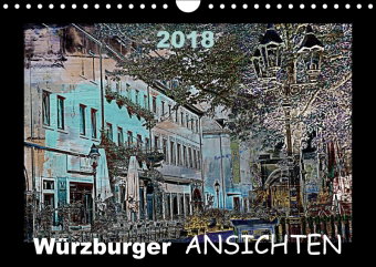 Würzburger Ansichten 2018 (Wandkalender 2018 DIN A4 quer)