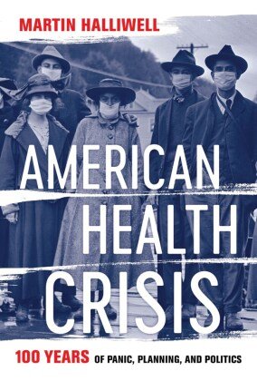 American Health Crisis - One Hundred Years of Panic, Planning, and Politics