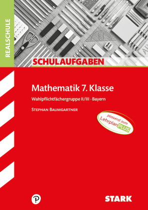 STARK Mathematik II/III 7. Klasse - Schulaufgaben Realschule Bayern