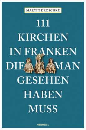 111 Kirchen in Franken, die man gesehen haben muss