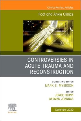 Controversies in Acute Trauma and Reconstruction, An issue of Foot and Ankle Clinics of North Americ