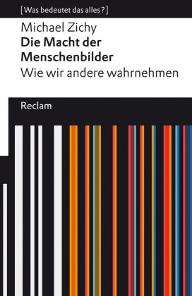Die Macht der Menschenbilder. Wie wir andere wahrnehmen. [Was bedeutet das alles?]