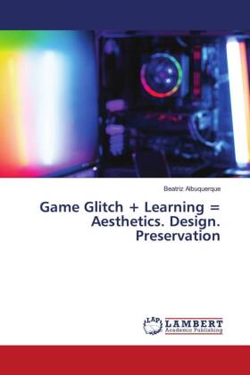 Game Glitch + Learning = Aesthetics. Design. Preservation