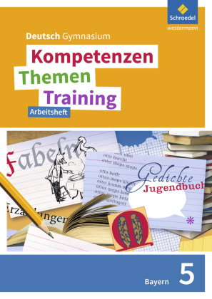 Kompetenzen - Themen - Training. Deutsch Gymnasium Bayern - Neubearbeitung