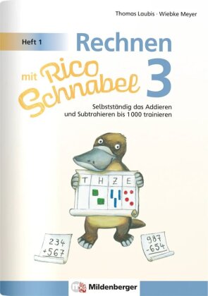 Rechnen mit Rico Schnabel Klasse 3, Heft 1 - Selbstständig das Addieren und Subtrahieren bis 1000 tr