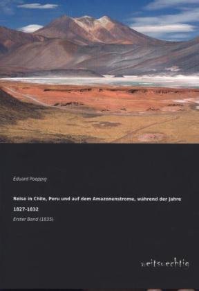 Reise in Chile, Peru und auf dem Amazonenstrome, während der Jahre 1827-1832. Bd.1