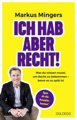 Ich hab aber recht! Was du wissen musst, um recht zu bekommen - bevor es zu spät ist. Häufige Rechts