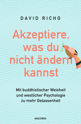 Akzeptiere, was du nicht ändern kannst. Mit buddhistischer Weisheit und westlicher Psychologie zu me