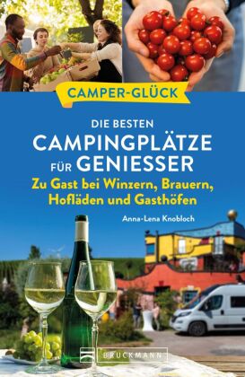 Camperglück Die besten Campingplätze für Genießer Zu Gast bei Winzern, Brauern, Hofläden und Gasthöf
