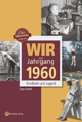 Wir vom Jahrgang 1960 - Kindheit und Jugend