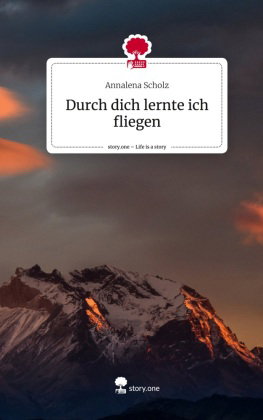 Durch dich lernte ich fliegen. Life is a Story - story.one