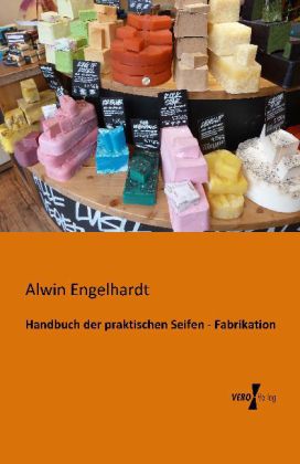 Handbuch der praktischen Seifen - Fabrikation