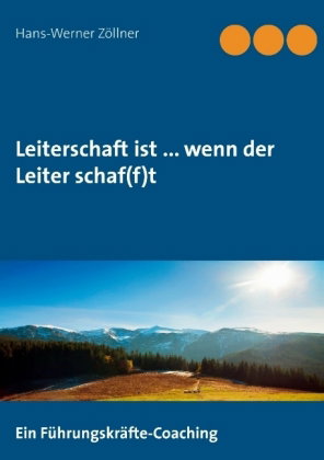 Leiterschaft ist ... wenn der Leiter schaf(f)t