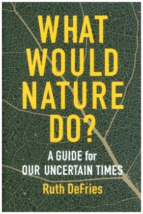 What Would Nature Do? - A Guide for Our Uncertain Times