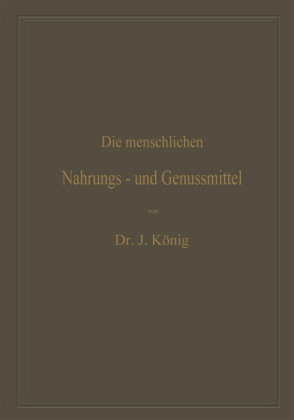 Die menschlichen Nahrungs- und Genussmittel, ihre Herstellung, Zusammensetzung und Beschaffenheit, i