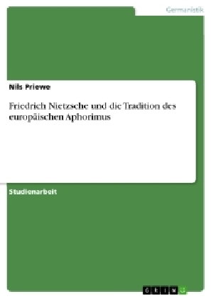 Friedrich Nietzsche und die Tradition des europäischen Aphorimus