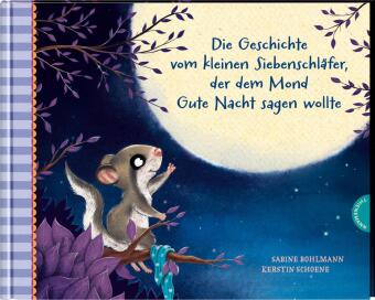 Der kleine Siebenschläfer 6: Die Geschichte vom kleinen Siebenschläfer, der dem Mond Gute Nacht sage