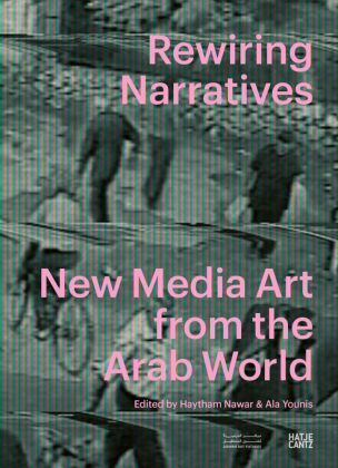 Rewiring Narratives. New Media Art from the Arab World