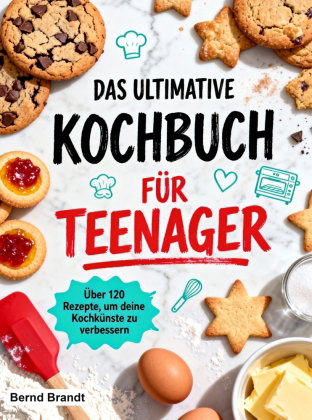 Das ultimative Kochbuch für Teenager