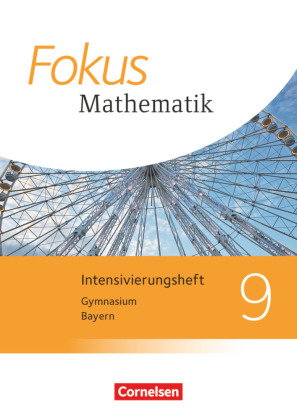 Fokus Mathematik - Bayern - Ausgabe 2017 - 9. Jahrgangsstufe Intensivierungsheft mit Lösungen