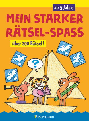 Mein starker Rätsel-Spaß. Über 200 Rätsel für Kinder ab 5 Jahren. Von Punkt zu Punkt, Bilderrätsel,