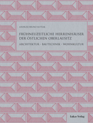 Frühneuzeitliche Herrenhäuser der östlichen Oberlausitz