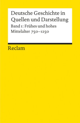 Deutsche Geschichte in Quellen und Darstellung. Band 1: Frühes und hohes Mittelalter. 750-1250. Bd.1