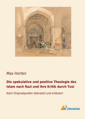 Die spekulative und positive Theologie des Islam nach Razi und ihre Kritik durch Tusi