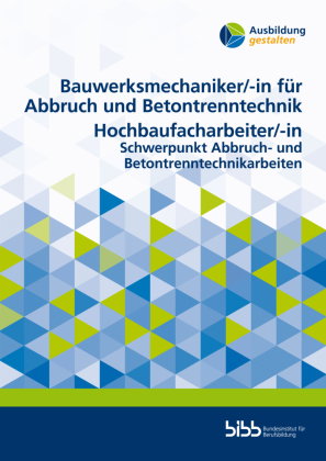 Bauwerksmechaniker für Abbruch und Betontrenntechnik/Bauwerksmechanikerin für Abbruch und Betontrenn