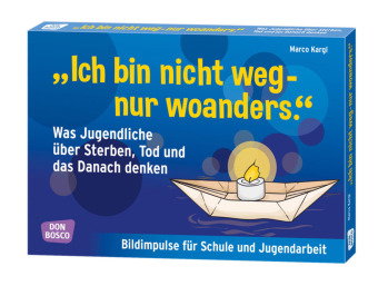 "Ich bin nicht weg - nur woanders." Was Jugendliche über Sterben, Tod und das Danach denken, m. 1 Be